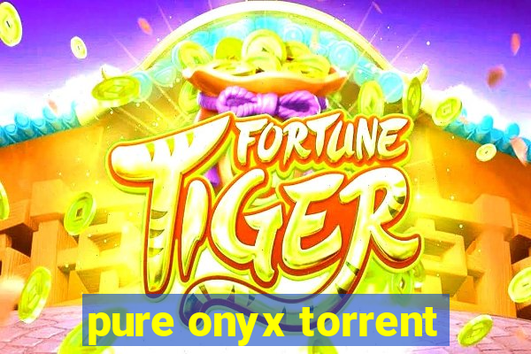 pure onyx torrent